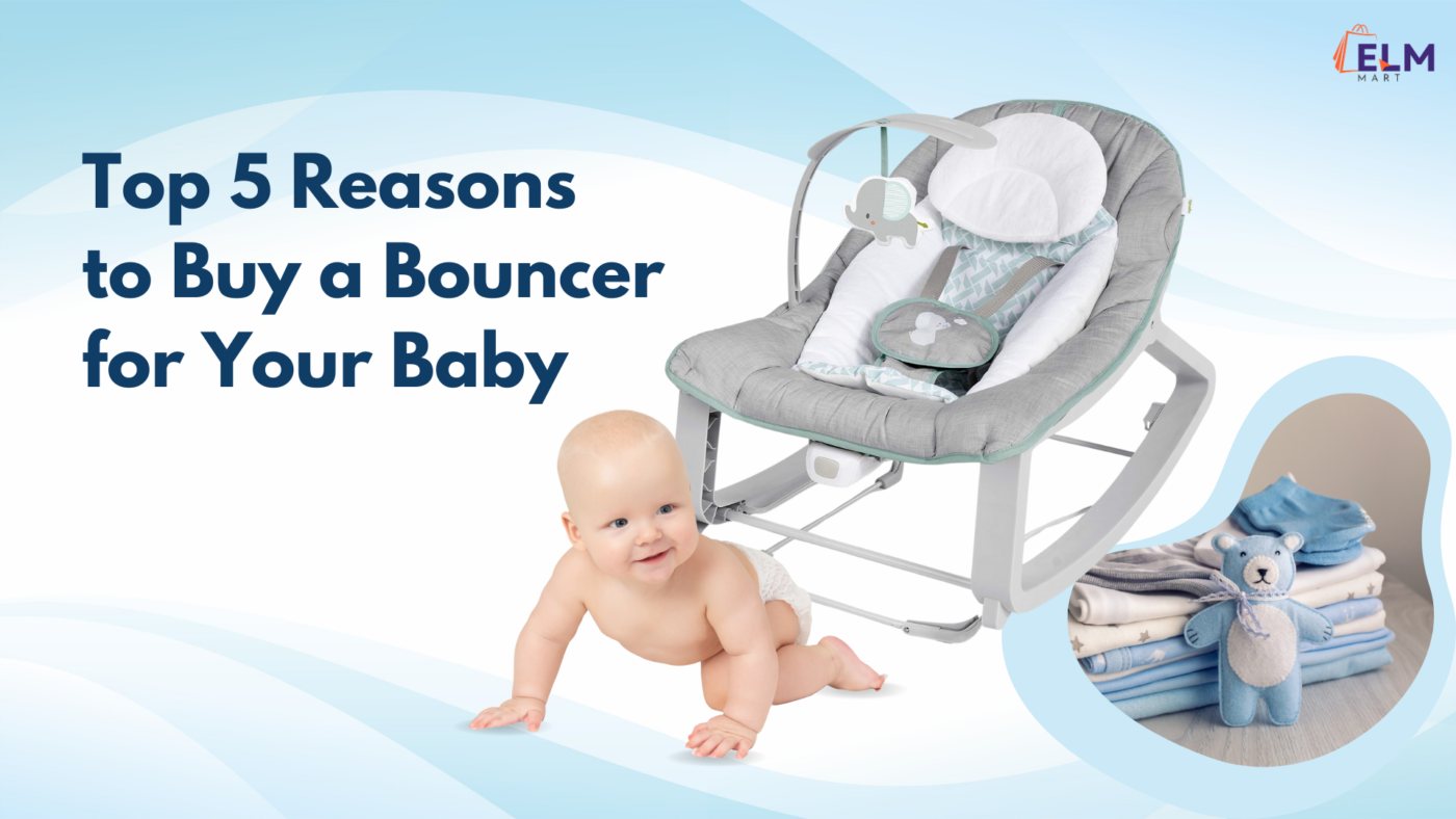 elmmart Top 5 Reasons to Buy a Bouncer for Your Baby